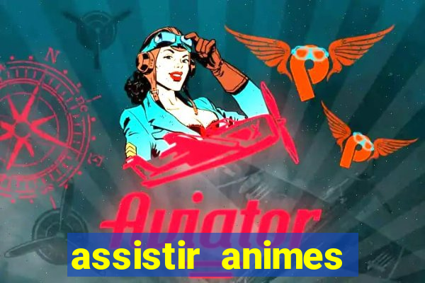 assistir animes online dublado